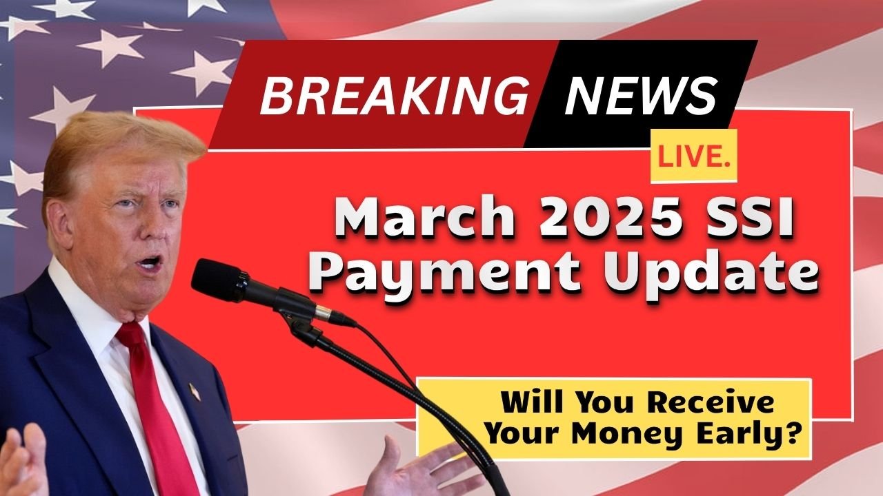 March 2025 SSI Payment Update – Will You Receive Your Money Early?