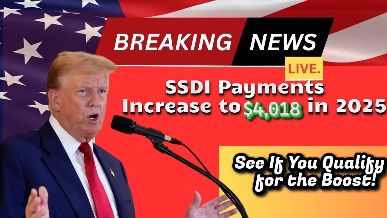 SSDI Payments Increase to $4,018 in 2025 – See If You Qualify for the Boost!