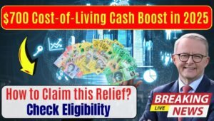 Australia’s $700 Cost-of-Living Cash Boost in 2025: How to Claim this Relief? Check Eligibility