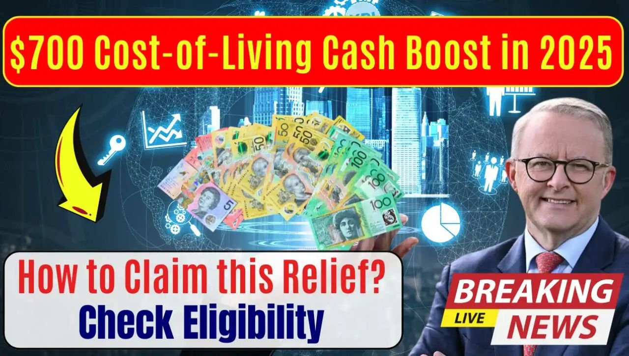 Australia’s $700 Cost-of-Living Cash Boost in 2025 How to Claim this Relief Check Eligibility