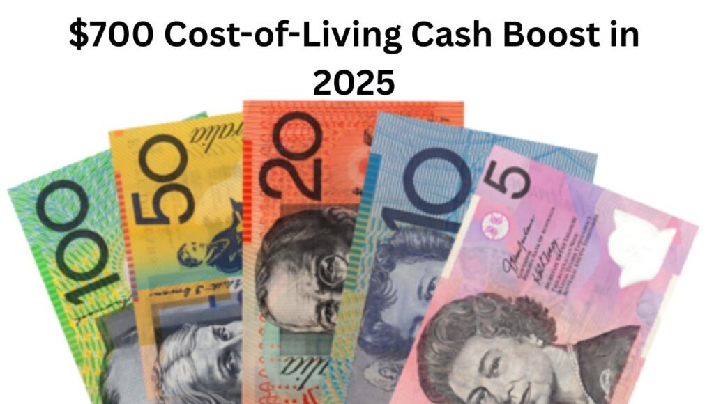 Australia’s $700 Cost-of-Living Cash Boost in 2025 How to Claim this Relief Check Eligibility