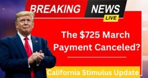 California Stimulus Update: Is the $725 March Payment Canceled?