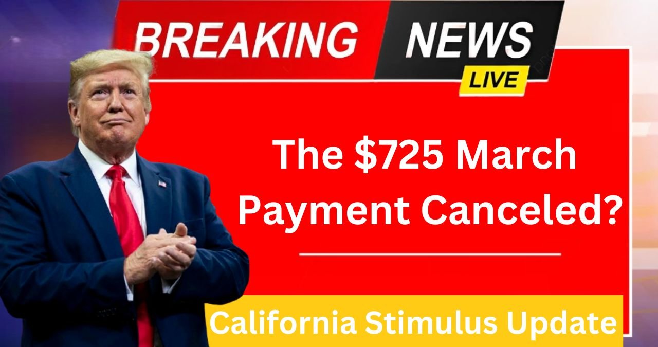 California Stimulus Update Is the $725 March Payment Canceled