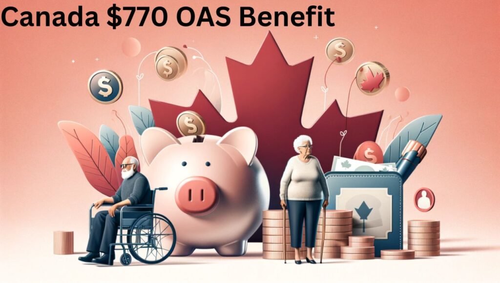 Canada $770 OAS Benefit in March 2025 Eligibility, Payment Dates & Amount Details