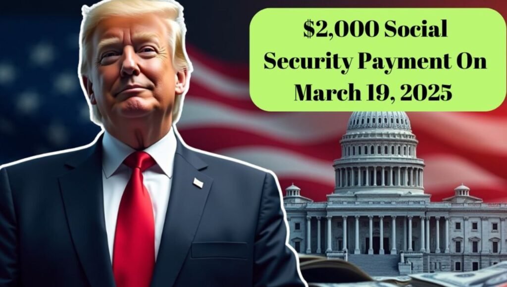 $2,000 Social Security Payment On March 19, 2025 – Eligibility And Payment Details