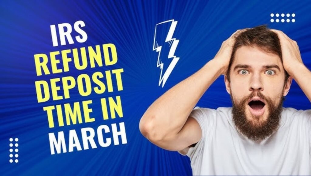 IRS Refund Deposit Time in March 2025 – When to Expect Your Money and Important Things to Know