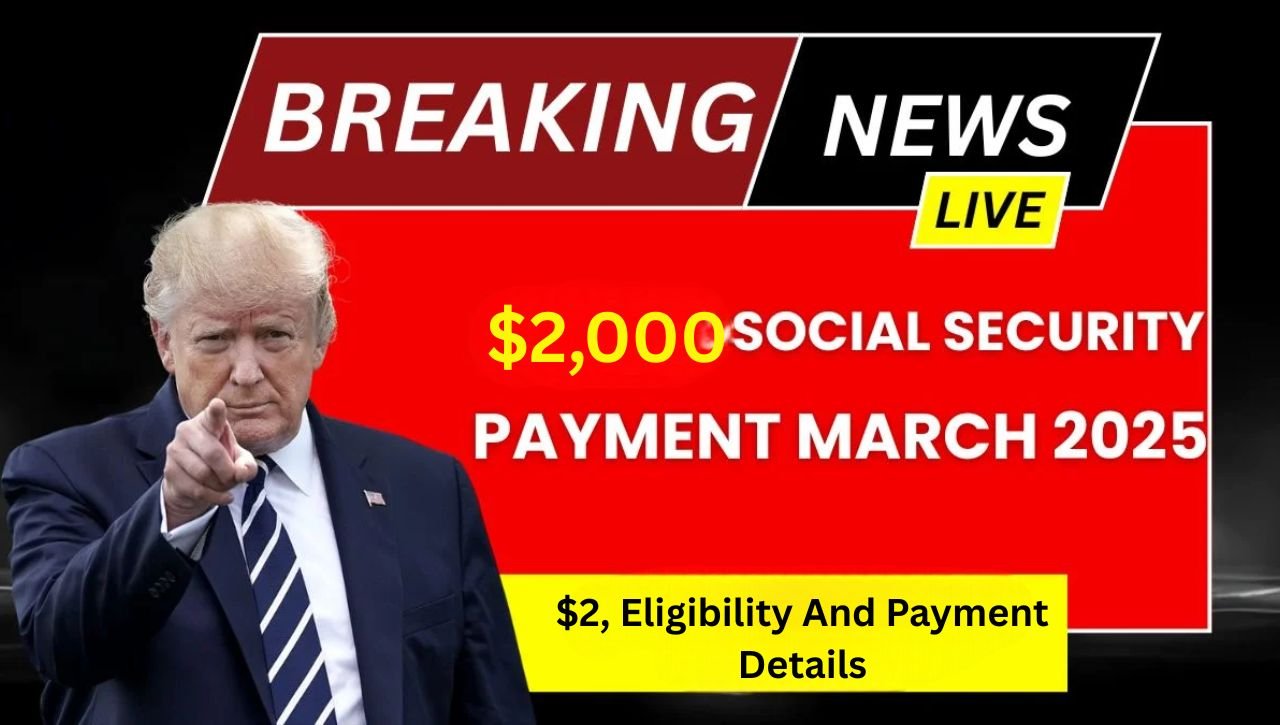 $2,000 Social Security Payment On March 19, 2025 – Eligibility And Payment Details