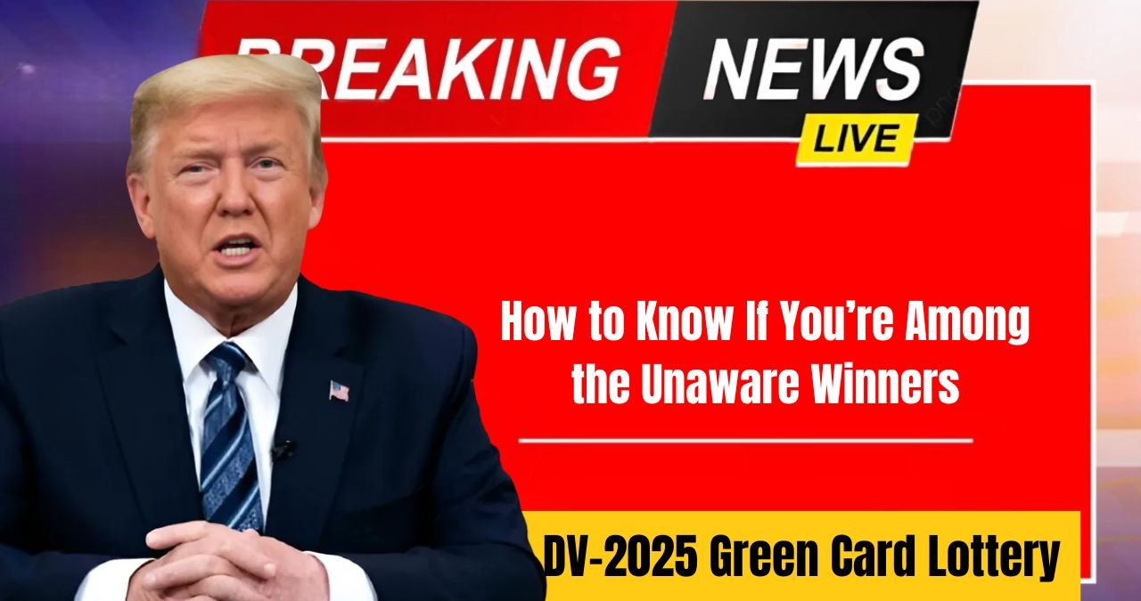 DV-2025 Green Card Lottery How to Know If You’re Among the Unaware Winners