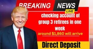 Direct Deposit of around $1,860 will arrive in the checking account of group 3 retirees in one week