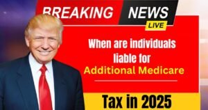 When are individuals liable for Additional Medicare Tax in 2025?